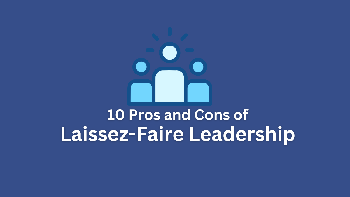 pros and cons of laissez faire leadership